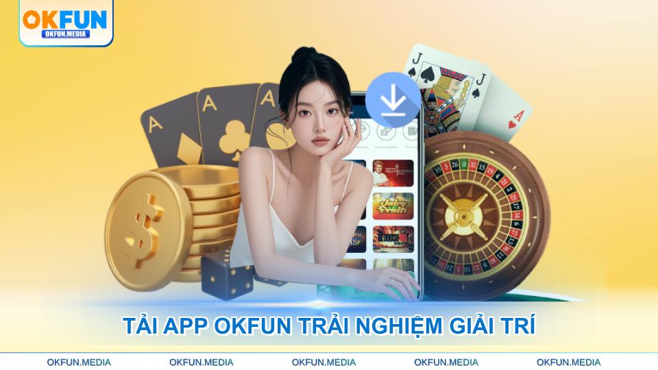 Tải App OKFUN Đơn Giản, Trải Nghiệm Giải Trí Đỉnh Cao - hình ảnh - betokfun.vip